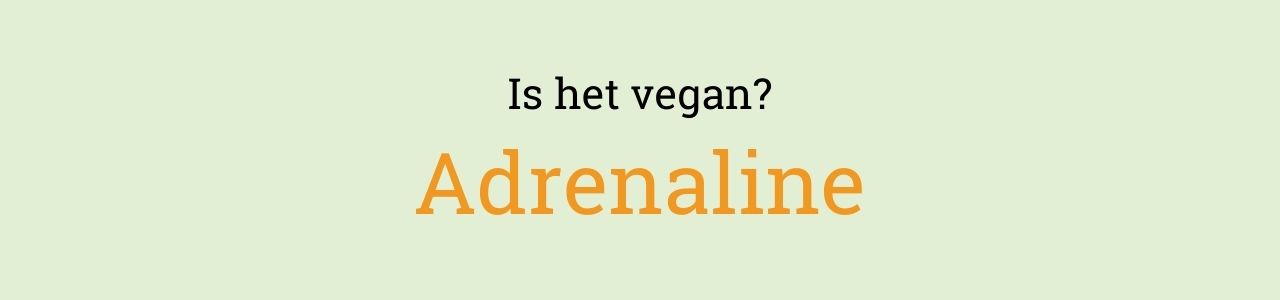 Is het vegan? Adrenaline