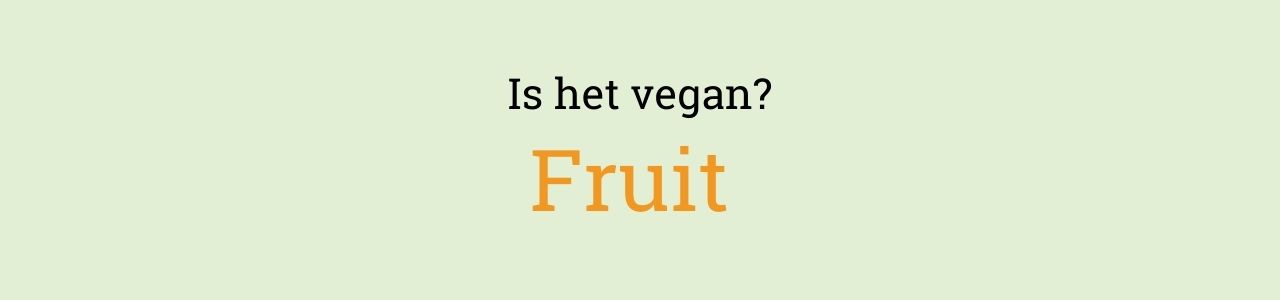 Is het vegan? Fruit