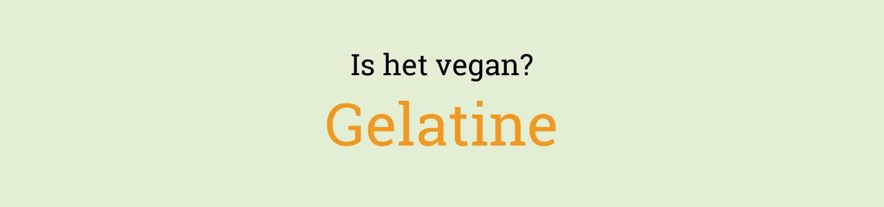 Is het vegan? Gelatine