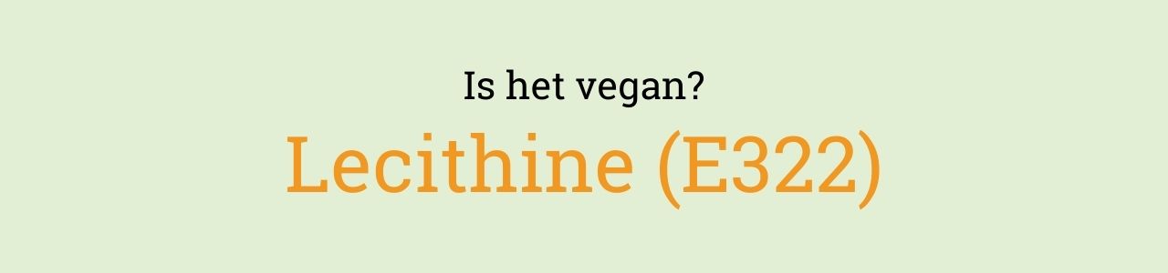 Is het vegan? Lecithine (E322)