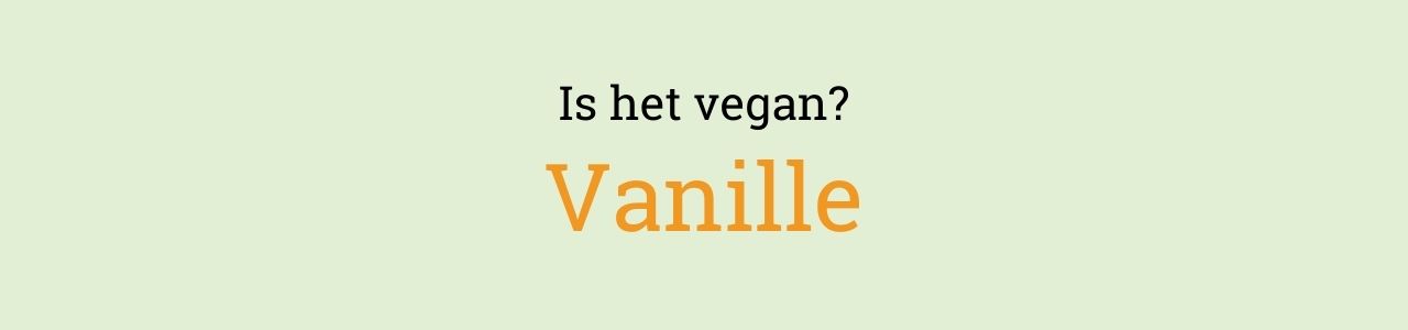 Is het vegan? Vanille