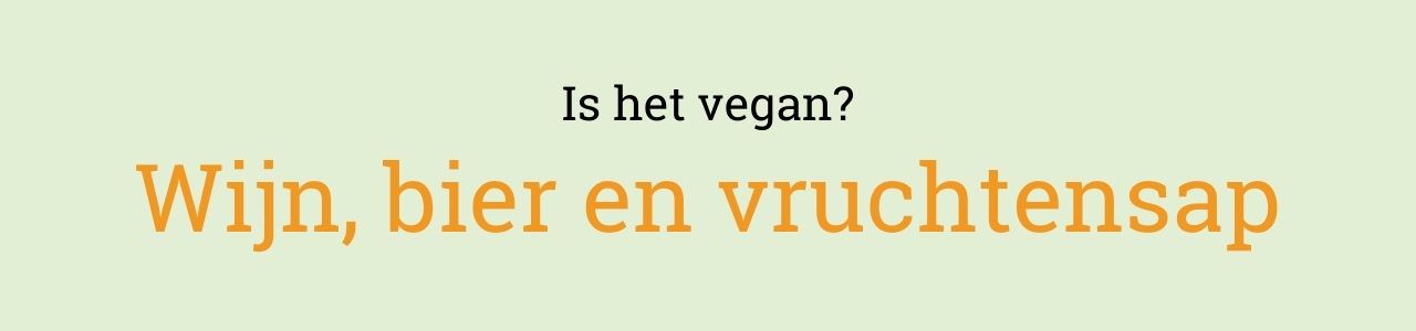 Is het vegan? Wijn, bier en vruchtensap