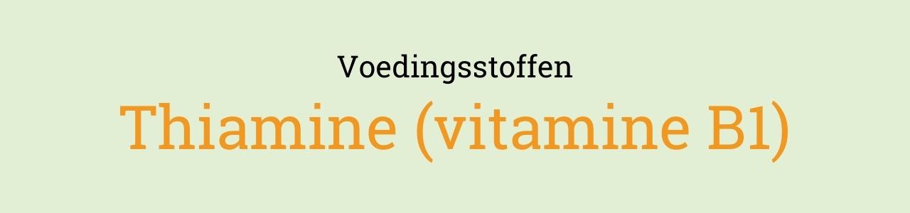 Voedingsstoffen: Thiamine (vitamine B1)