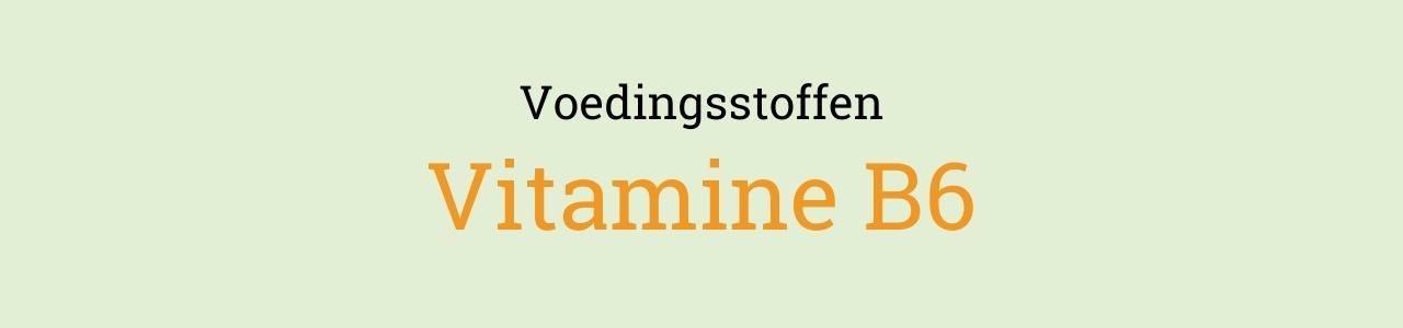 Voedingsstoffen: Vitamine B6