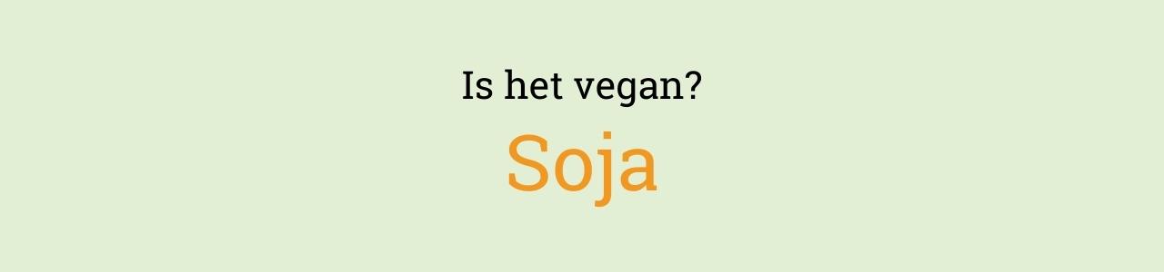 Is het vegan? Soja