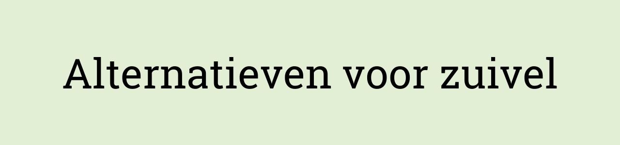 Alternatieven voor zuivel