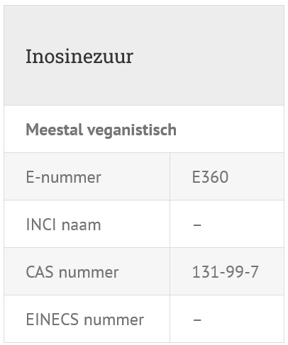 Inosinezuur (E630) Inosinezuur, E360 met CAS-nummer 131-99-7 en tekst 'meestal veganistisch'