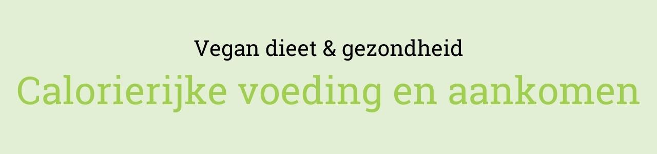 Vegan dieet en gezondheid: Calorierijke voeding en aankomen