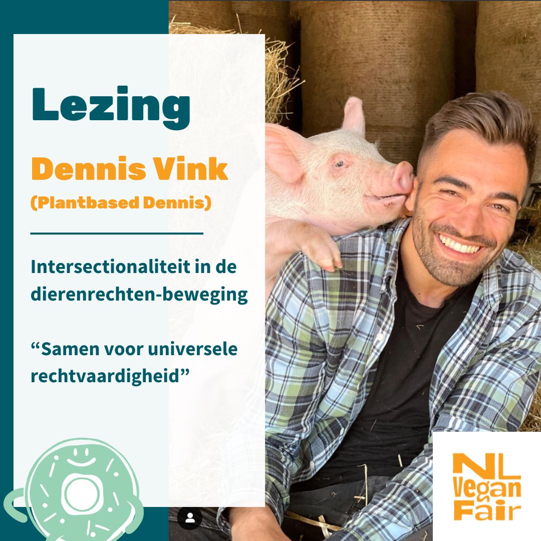Dennis Vink Aankondiging lezing (Plantbased) Dennis Vink over intersectionaliteit in de dierenrechtenbeweging, “Samen voor universele rechtvaardigheid”.